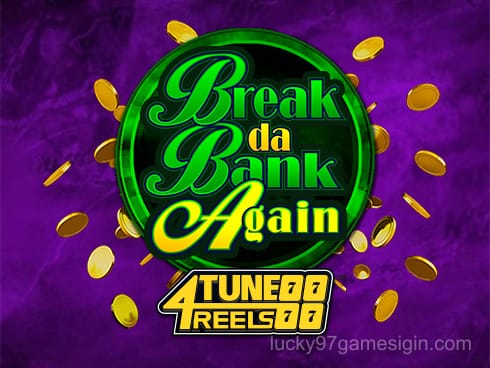 Break Da Bank Again 4Tune Reels